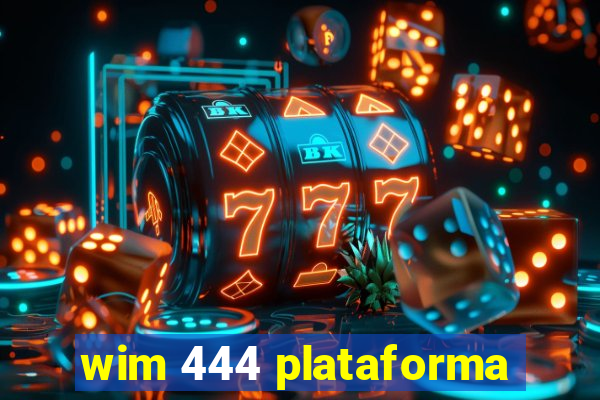 wim 444 plataforma